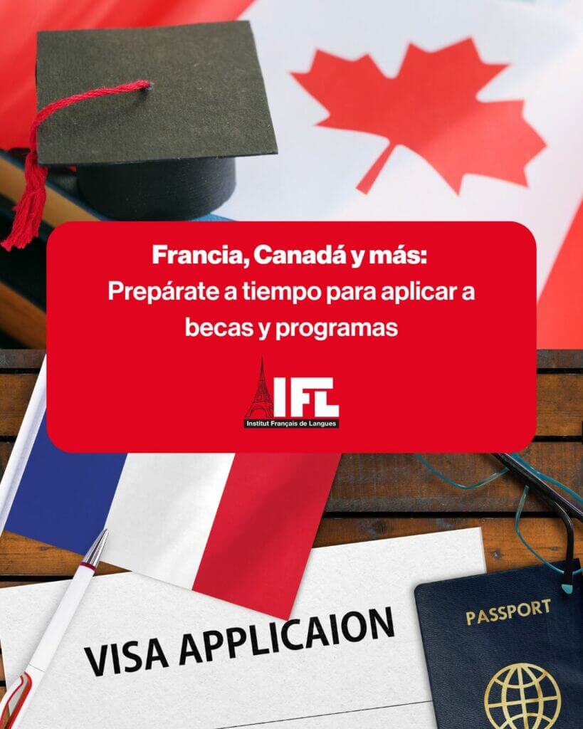 Francia, Canadá y más: Prepárate a tiempo para aplicar a becas y programas.